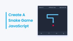 How To Create A Snake Game In HTML CSS & JavaScript